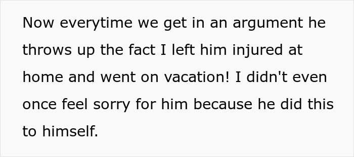 Text screenshot about an argument where one person left another injured at home to go on vacation; they feel no remorse.