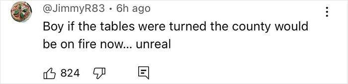 Social media comment showing frustration, stating if the tables were turned the county would be on fire, with 824 likes.