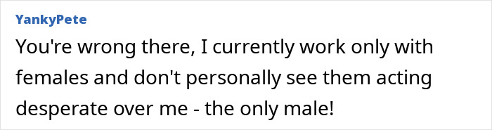 Screenshot of an online comment where a male user discusses working only with females and their behavior around him.