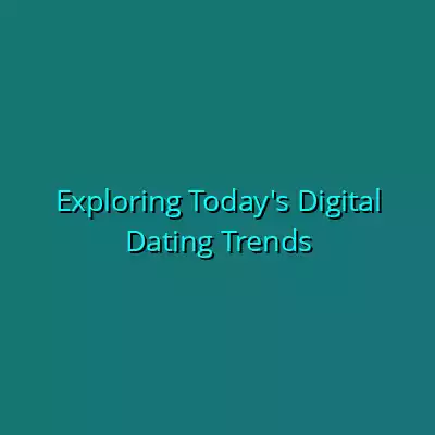 Exploring Today’s Digital Dating Trends Exploring Today’s Digital Dating Trends
