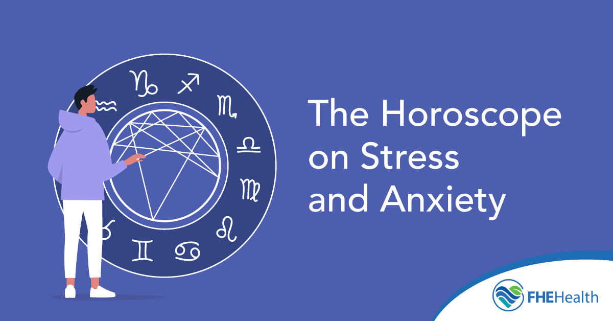 What's Your Sign? The Horoscope on Stress and Anxiety | FHE Health